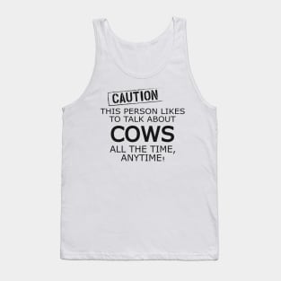 Cow - Caution This person likes to talk about cows Tank Top